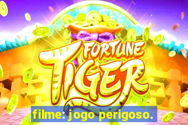 filme: jogo perigoso.